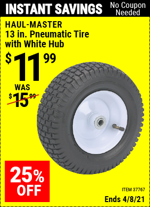 Buy the HAUL-MASTER 13 in. Pneumatic Tire with White Hub (Item 37767) for $11.99, valid through 4/8/2021.