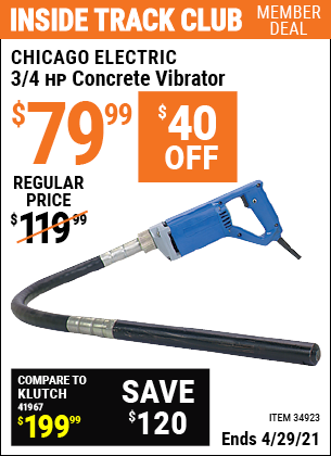 Inside Track Club members can buy the CHICAGO ELECTRIC 3/4 HP Concrete Vibrator (Item 34923) for $79.99, valid through 4/29/2021.