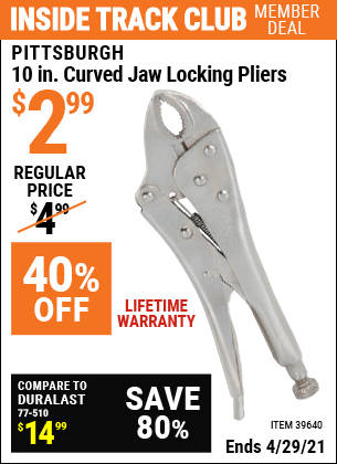 Inside Track Club members can buy the PITTSBURGH 10 in. Curved Jaw Locking Pliers (Item 39640) for $2.99, valid through 4/29/2021.