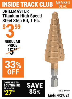 Inside Track Club members can buy the DRILL MASTER Titanium High Speed Steel Step Bit 1 Pc. (Item 44460) for $3.99, valid through 4/29/2021.