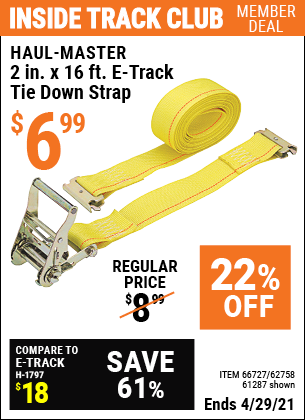 Inside Track Club members can buy the HAUL-MASTER 2 in. x 16 ft. E-Track Tie Down Strap (Item 61287/66727/62758) for $6.99, valid through 4/29/2021.
