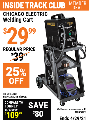 Inside Track Club members can buy the CHICAGO ELECTRIC Welding Cart (Item 61316/69340/60790) for $29.99, valid through 4/29/2021.