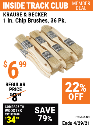 Inside Track Club members can buy the KRAUSE & BECKER 1 in. Industrial Grade Chip Brushes 36 Pc. (Item 61491) for $6.99, valid through 4/29/2021.