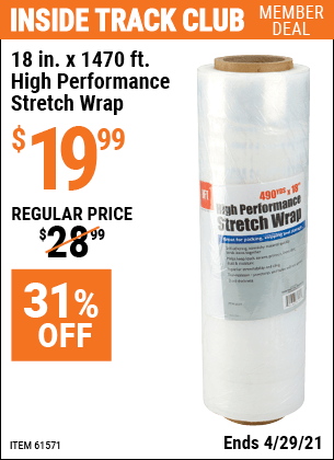 Inside Track Club members can buy the HFT 18 in. x 1470 Ft High Performance Stretch Wrap (Item 61571) for $19.99, valid through 4/29/2021.