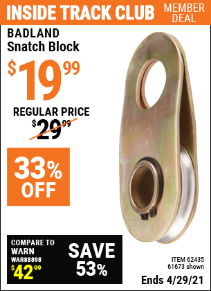 Inside Track Club members can buy the BADLAND Snatch Block (Item 61673/62435) for $19.99, valid through 4/29/2021.
