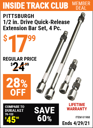 Inside Track Club members can buy the PITTSBURGH 1/2 in. Drive Quick-Release Extension Bar Set 4 Pc. (Item 61968) for $17.99, valid through 4/29/2021.