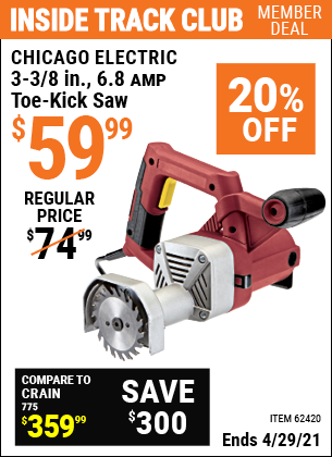 Inside Track Club members can buy the CHICAGO ELECTRIC 3-3/8 in. 6.8 Amp Heavy Duty Toe-Kick Saw (Item 62420) for $59.99, valid through 4/29/2021.