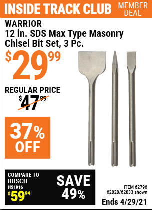 Inside Track Club members can buy the WARRIOR 12 in. SDS Max Type Masonry Chisel Bit Set 3 Pc. (Item 62833/62796/62828) for $29.99, valid through 4/29/2021.