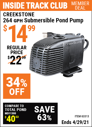 Inside Track Club members can buy the CREEKSTONE 264 GPH Submersible Pond Pump (Item 63313) for $14.99, valid through 4/29/2021.