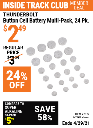 Inside Track Club members can buy the THUNDERBOLT Button Cell Battery Multi-Pack 24 Pk. (Item 63398/97072) for $2.49, valid through 4/29/2021.