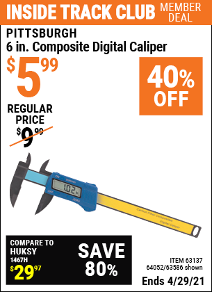 Inside Track Club members can buy the PITTSBURGH 6 in. Composite Digital Caliper (Item 63586/63137/64052) for $5.99, valid through 4/29/2021.