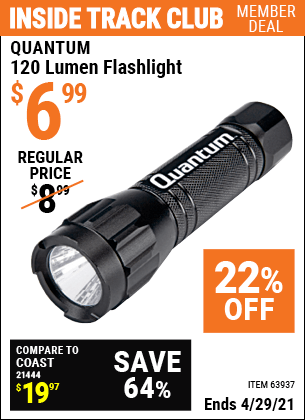 Inside Track Club members can buy the QUANTUM 120 Lumen Flashlight (Item 63937) for $6.99, valid through 4/29/2021.