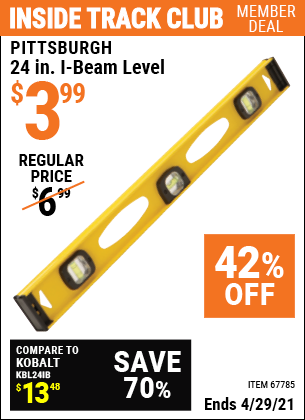 Inside Track Club members can buy the PITTSBURGH 24 in. I-Beam Level (Item 67785) for $3.99, valid through 4/29/2021.