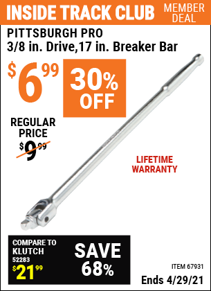 Inside Track Club members can buy the PITTSBURGH 3/8 in. Drive 17 in. Breaker Bar (Item 67931) for $6.99, valid through 4/29/2021.