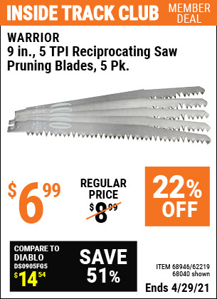 Inside Track Club members can buy the WARRIOR 9 in. 5 TPI Reciprocating Saw Pruning Blades 5 Pk. (Item 68040/68946/62219) for $6.99, valid through 4/29/2021.