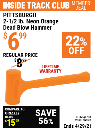 Inside Track Club members can buy the PITTSBURGH 2-1/2 lb. Neon Orange Dead Blow Hammer (Item 69003/41798) for $6.99, valid through 4/29/2021.