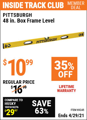 Inside Track Club members can buy the PITTSBURGH 48 in. Box Frame Level (Item 69245) for $10.99, valid through 4/29/2021.