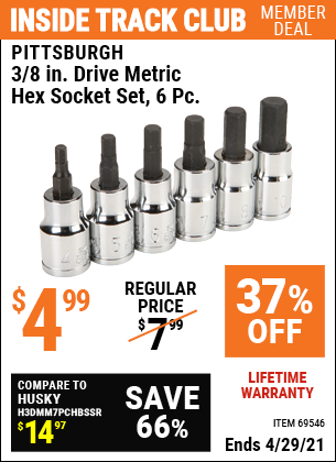 Inside Track Club members can buy the PITTSBURGH 3/8 in. Drive Metric Hex Socket Set 6 Pc. (Item 69546) for $4.99, valid through 4/29/2021.
