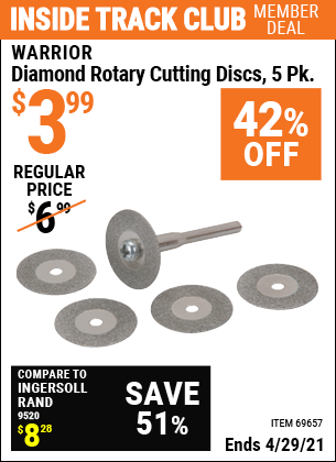 Inside Track Club members can buy the WARRIOR Diamond Rotary Cutting Discs 5 Pk. (Item 69657) for $3.99, valid through 4/29/2021.