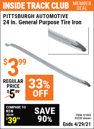 Inside Track Club members can buy the PITTSBURGH AUTOMOTIVE 24 in. General Purpose Tire Iron (Item 93230/61603) for $3.99, valid through 4/29/2021.