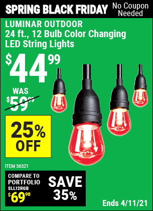 Buy the LUMINAR OUTDOOR 12 Bulb Color Changing LED String Lights (Item 56521) for $44.99, valid through 4/11/2021.