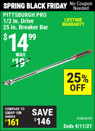 Buy the PITTSBURGH 1/2 in. Drive 25 in. Professional Breaker Bar (Item 62729) for $14.99, valid through 4/11/2021.