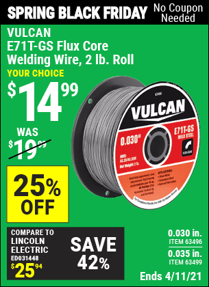 Buy the VULCAN 0.030 in. E71T-GS Flux Core Welding Wire 2.00 lb. Roll (Item 63496) for $14.99, valid through 4/11/2021.