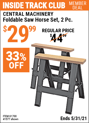 Inside Track Club members can buy the CENTRAL MACHINERY Foldable Saw Horse Set 2 Pc. (Item 41577/61700) for $29.99, valid through 5/31/2021.