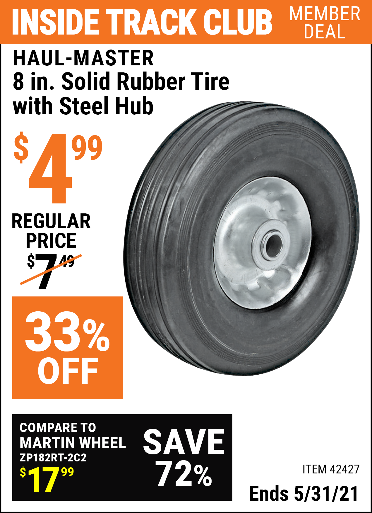 Inside Track Club members can buy the HAUL-MASTER 8 in. Heavy Duty Solid Rubber Tire with Steel Hub (Item 42427) for $4.99, valid through 5/31/2021.
