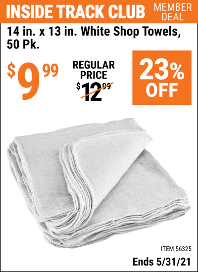 Inside Track Club members can buy the 14 in. x 13 in. White Shop Towels 50 Pk. (Item 56325) for $9.99, valid through 5/31/2021.