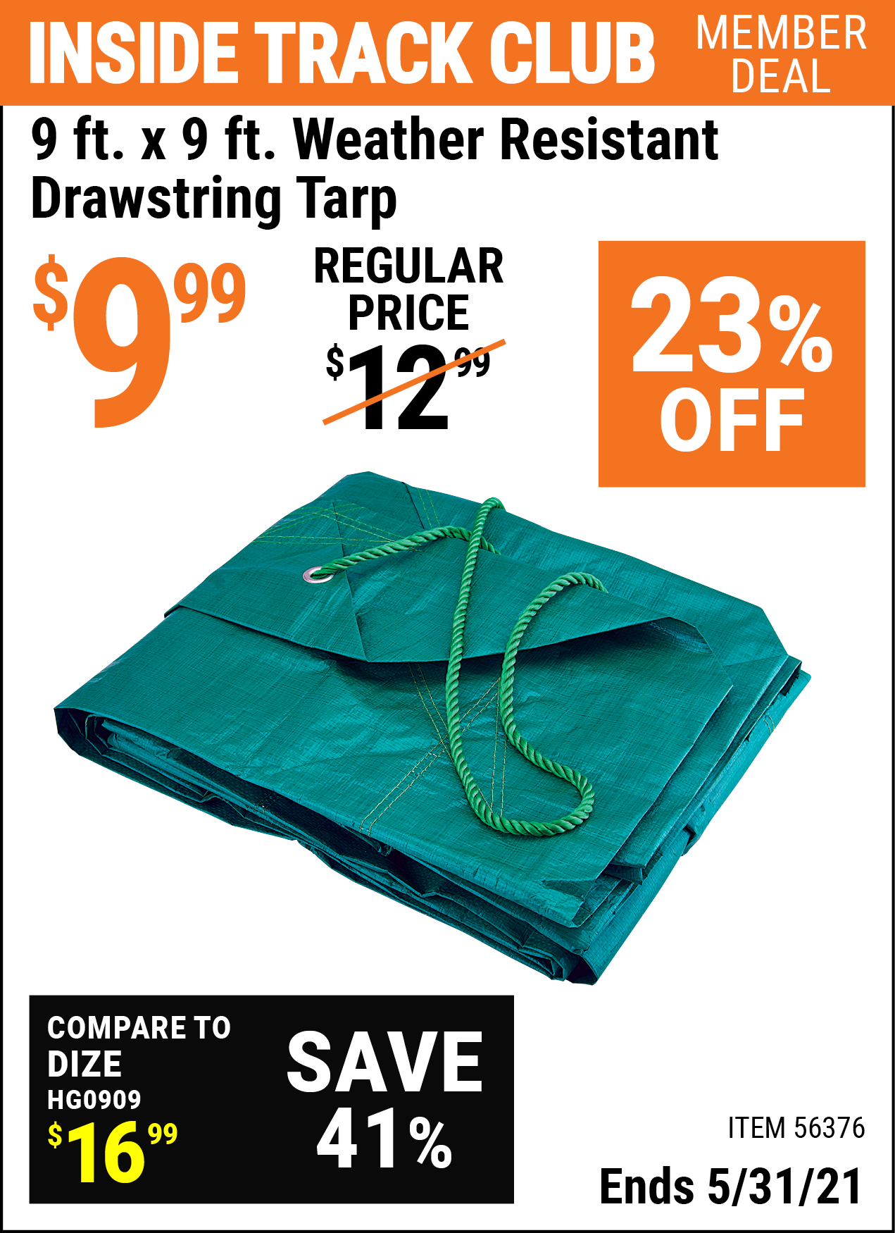 Inside Track Club members can buy the HFT 9 Ft. X 9 Ft. Weather Resistant Drawstring Tarp (Item 56376) for $9.99, valid through 5/31/2021.