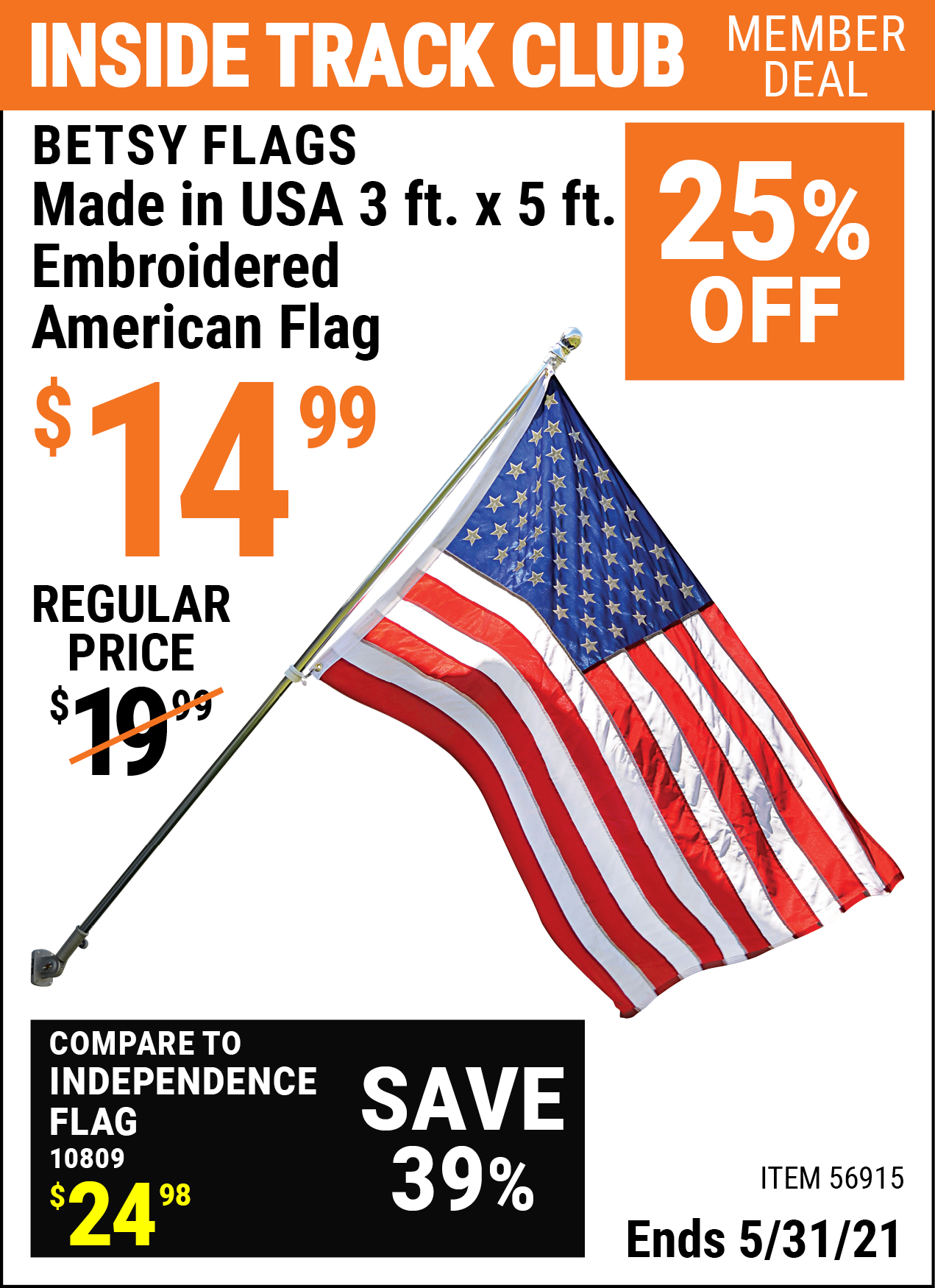 Inside Track Club members can buy the BETSY FLAGS 3 ft. x 5 ft. Embroidered American Flag (Item 56915) for $14.99, valid through 5/31/2021.