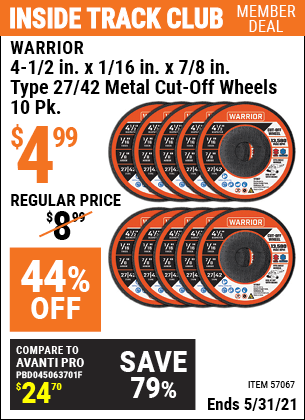 Inside Track Club members can buy the WARRIOR 4-1/2 In. X 1/16 In. X 7/8 In. Type 27/42 Metal Cut-Off Wheel, 10 Pk. (Item 57067) for $4.99, valid through 5/31/2021.
