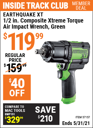 Inside Track Club members can buy the EARTHQUAKE XT 1/2 In. Composite Xtreme Torque Air Impact Wrench (Item 57157) for $119.99, valid through 5/31/2021.
