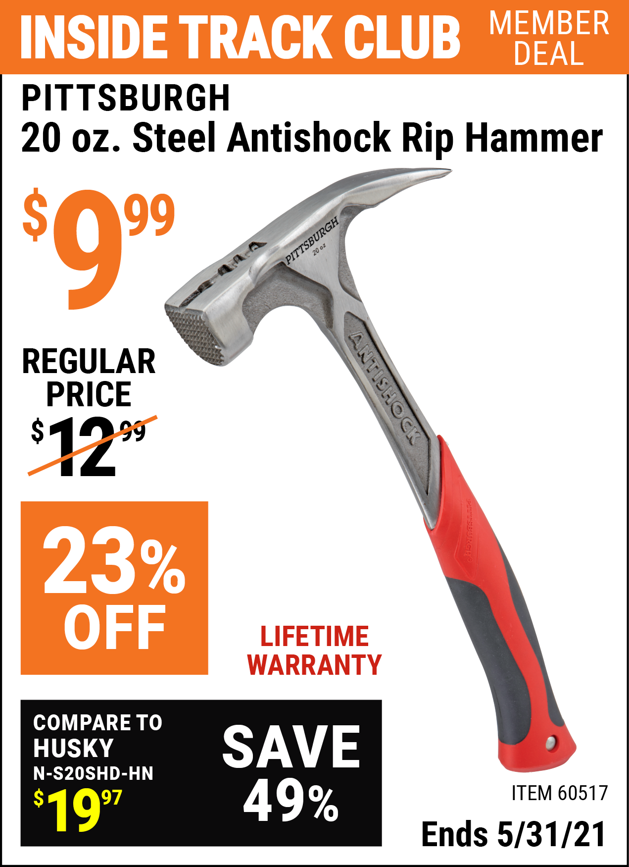 Inside Track Club members can buy the PITTSBURGH 20 oz. Steel Antishock Professional Rip Hammer (Item 60517) for $9.99, valid through 5/31/2021.