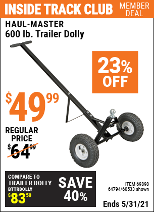 Inside Track Club members can buy the HAUL-MASTER 600 Lbs. Heavy Duty Trailer Dolly (Item 60533/69898/64794) for $49.99, valid through 5/31/2021.