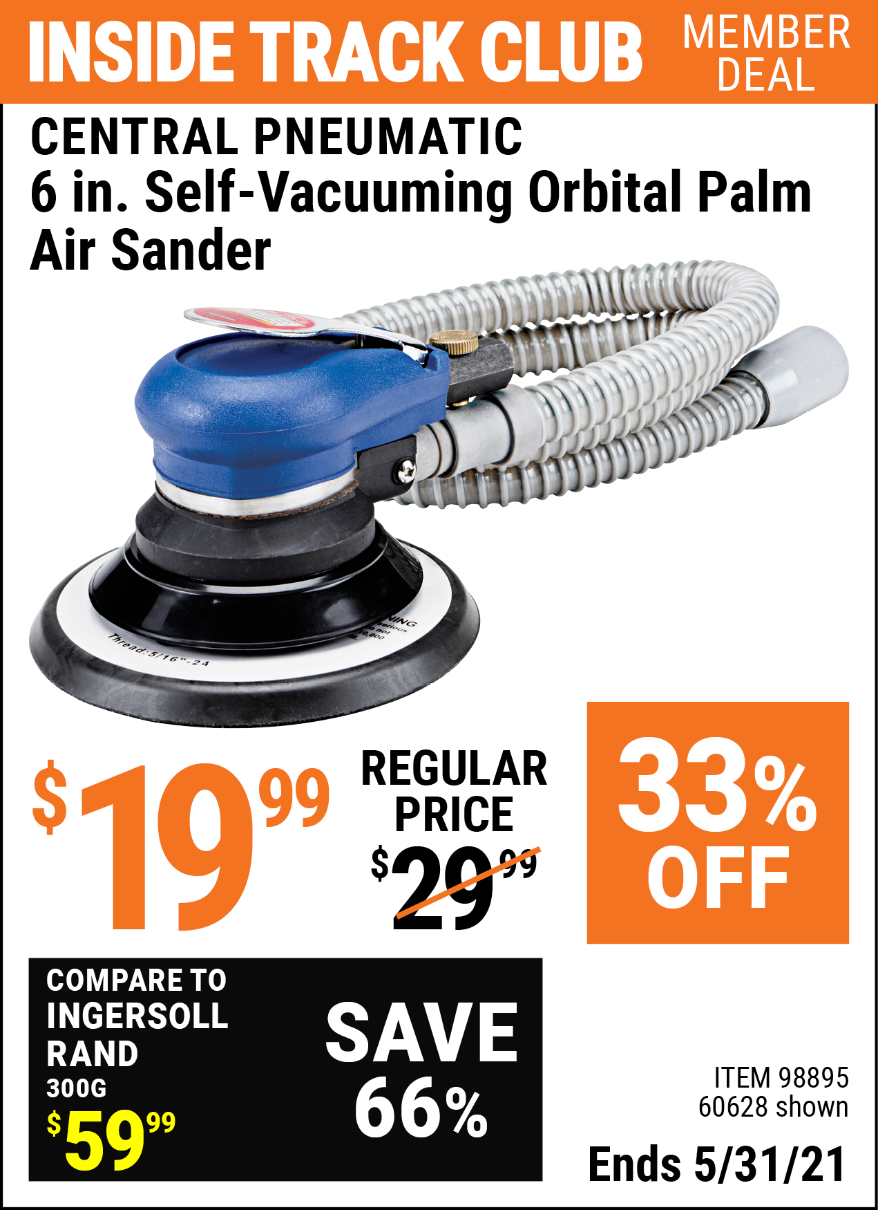 Inside Track Club members can buy the CENTRAL PNEUMATIC 6 in. Self-Vacuuming Orbital Palm Air Sander (Item 60628/98895) for $19.99, valid through 5/31/2021.