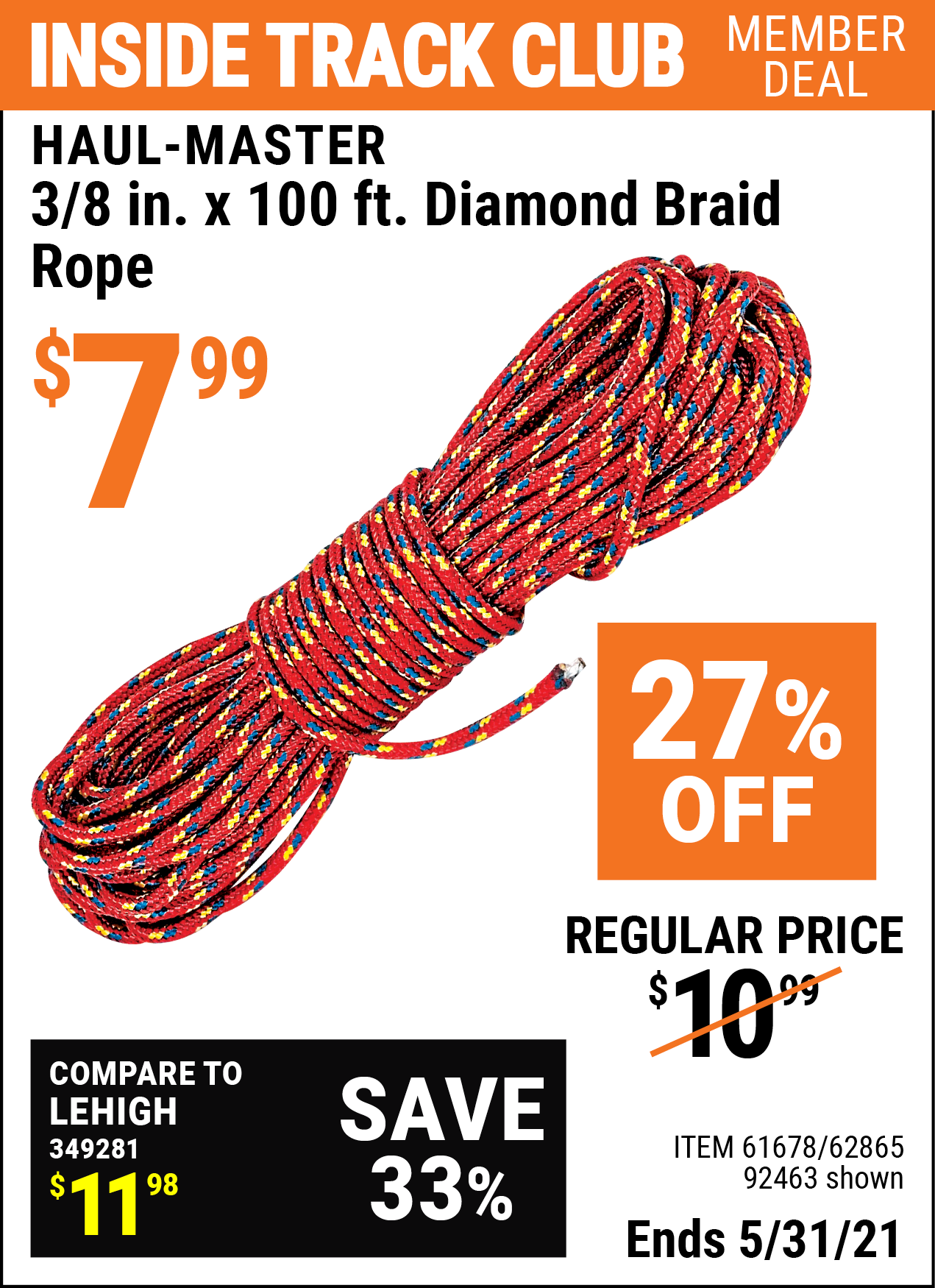Inside Track Club members can buy the HAUL-MASTER 3/8 in. x 100 ft. Diamond Braid Rope (Item 61678/92463/62865) for $7.99, valid through 5/31/2021.