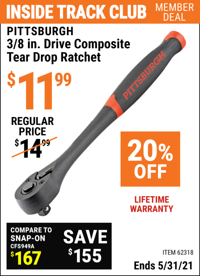 Inside Track Club members can buy the PITTSBURGH 3/8 in. Drive Professional Composite Tear Drop Ratchet (Item 62318) for $11.99, valid through 5/31/2021.