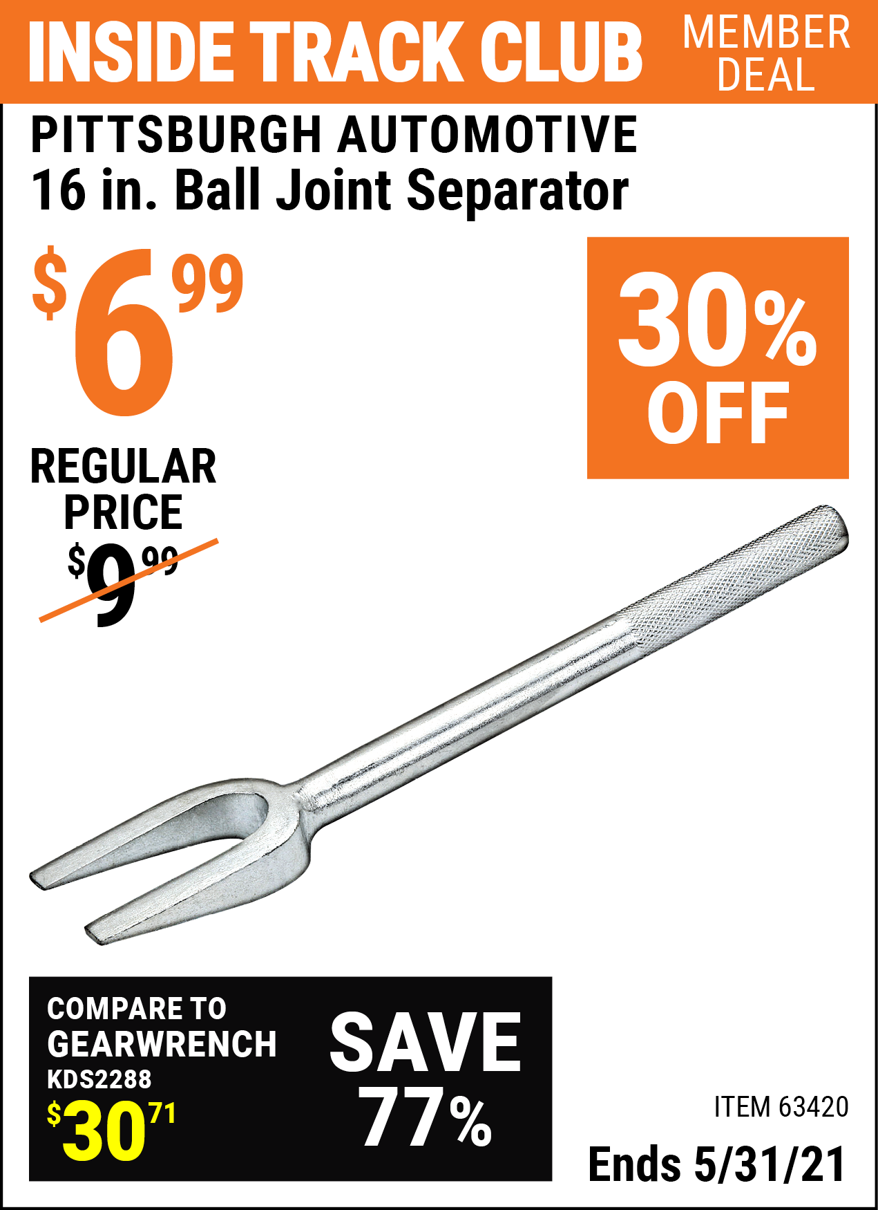 Inside Track Club members can buy the PITTSBURGH AUTOMOTIVE 16 in. Ball Joint Separator (Item 63420) for $6.99, valid through 5/31/2021.