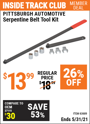 Inside Track Club members can buy the PITTSBURGH AUTOMOTIVE Serpentine Belt Tool Kit (Item 63689) for $13.99, valid through 5/31/2021.