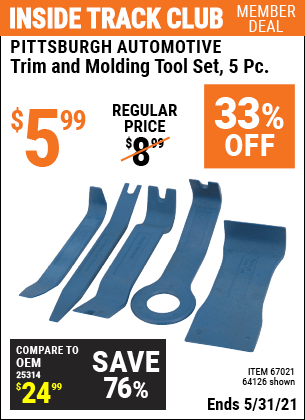 Inside Track Club members can buy the PITTSBURGH AUTOMOTIVE Trim And Molding Tool Set 5 Pc. (Item 64126/67021) for $5.99, valid through 5/31/2021.