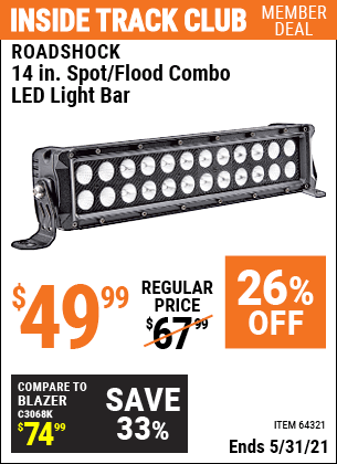 Inside Track Club members can buy the ROADSHOCK 14 in. Spot/Flood Combo LED Light Bar (Item 64321) for $49.99, valid through 5/31/2021.