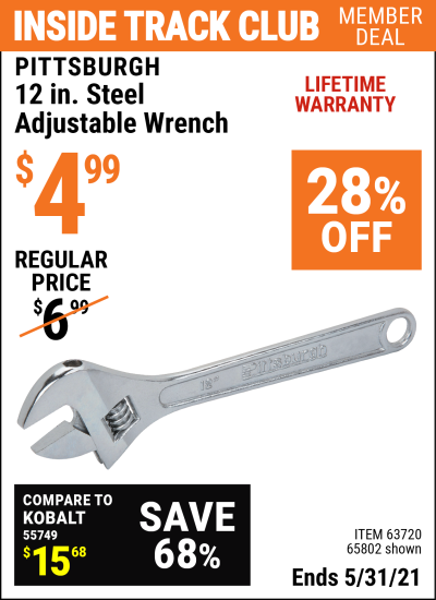 Inside Track Club members can buy the PITTSBURGH 12 in. Steel Adjustable Wrench (Item 65802/63720) for $4.99, valid through 5/31/2021.