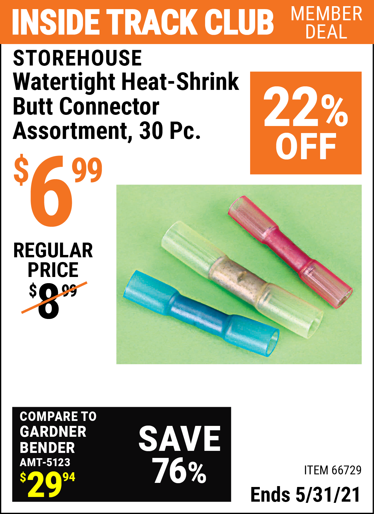 Inside Track Club members can buy the STOREHOUSE Watertight Heat-Shrink Butt Connector Assortment 30 Pc. (Item 66729) for $6.99, valid through 5/31/2021.