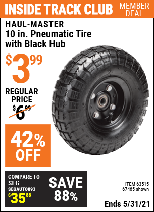 Inside Track Club members can buy the HAUL-MASTER 10 in. Pneumatic Tire with Black Hub (Item 67465/63515) for $3.99, valid through 5/31/2021.