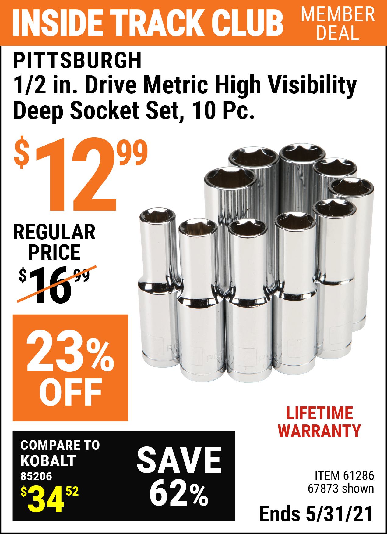 Inside Track Club members can buy the PITTSBURGH 1/2 in. Drive Metric High Visibility Deep Socket 10 Pc. (Item 67873/61286) for $12.99, valid through 5/31/2021.