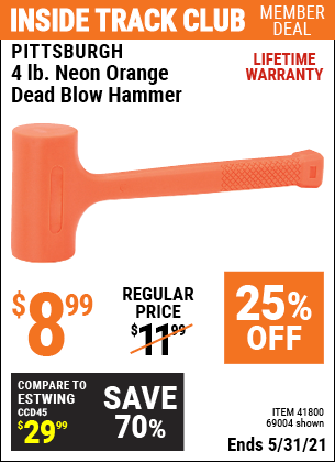 Inside Track Club members can buy the PITTSBURGH 4 lb. Neon Orange Dead Blow Hammer (Item 69004/41800) for $8.99, valid through 5/31/2021.