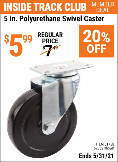 Inside Track Club members can buy the 5 in. Polyurethane Heavy Duty Swivel Caster (Item 69852/61758) for $5.99, valid through 5/31/2021.