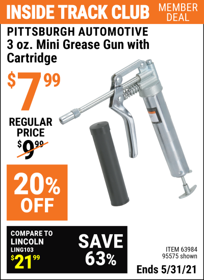 Inside Track Club members can buy the PITTSBURGH AUTOMOTIVE 3 Oz. Mini Grease Gun with Cartridge (Item 95575/63984) for $7.99, valid through 5/31/2021.